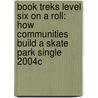 Book Treks Level Six on a Roll: How Communities Build a Skate Park Single 2004c by Chip Lovitt