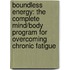 Boundless Energy: The Complete Mind/Body Program For Overcoming Chronic Fatigue