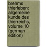 Brehms Thierleben: Allgemeine Kunde Des Thierreichs, Volume 10 (German Edition) by Edmund Brehm Alfred