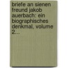 Briefe An Sienen Freund Jakob Auerbach: Ein Biographisches Denkmal, Volume 2... by Berthold Auerbach