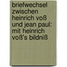 Briefwechsel Zwischen Heinrich Voß Und Jean Paul: Mit Heinrich Voß's Bildniß door Heinrich Voß