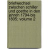 Briefwechsel zwischen Schiller und Goethe in den Jahren 1794-bis 1805; Volume 2 by Schiller 1759-1805