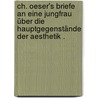 Ch. Oeser's Briefe An Eine Jungfrau über Die Hauptgegenstände Der Aesthetik . door Gottfried Schroer Tobias