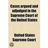 Cases Argued And Adjudged In The Supreme Court Of The United States (Volume 14) door United States. Supreme Court