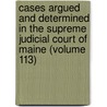 Cases Argued and Determined in the Supreme Judicial Court of Maine (Volume 113) door Maine. Supreme Judicial Court