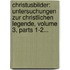 Christusbilder: Untersuchungen Zur Christlichen Legende, Volume 3, Parts 1-2...