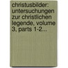 Christusbilder: Untersuchungen Zur Christlichen Legende, Volume 3, Parts 1-2... door Ernst Von Dobschütz
