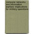 Computer Networks and Information Warfare: Implications for Military Operations