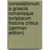 Consolationum a Graecis Romanisque Scriptarum Historia Critica (German Edition) door Buresch Karl