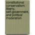 Constitutional Conservatism: Liberty, Self-Government, and Political Moderation