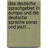 Das Deutsche Sprachgebiet In Europa Und Die Deutsche Sprache Sonst Und Jetzt... by Heinrich Nabert