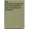 Das Kaiserlich-königliche Hof-operntheater in Wien: Statistischer Rückblick . door Josef Weltner Albert