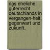 Das eheliche Güterrecht Deutschlands in Vergangen-heit, Gegenwart und Zukunft. door Richard Schröder