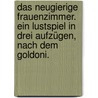 Das neugierige Frauenzimmer. Ein Lustspiel in drei Aufzügen, nach dem Goldoni. door Carlo Goldoni