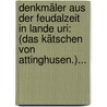Denkmäler Aus Der Feudalzeit In Lande Uri: (das Kätschen Von Attinghusen.)... door Heinrich Zeller-Werdmüller