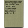 Denkwürdigkeiten Der Teutschen, Besonders Fränkischen Geschichte, Volume 1... door Andreas Sebastian Stumpf