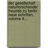 Der Gesellschaft Naturforschender Freunde Zu Berlin Neue Schriften, Volume 4... door Gesellschaft Naturforschender Freunde Zu Berlin