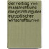 Der Vertrag von Maastricht und die Gründung der Europäischen Wirtschaftsunion