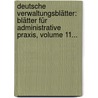 Deutsche Verwaltungsblätter: Blätter Für Administrative Praxis, Volume 11... door August Luthardt