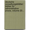 Deutsche Verwaltungsblätter: Blätter Für Administrative Praxis, Volume 20... door August Luthardt