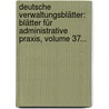 Deutsche Verwaltungsblätter: Blätter Für Administrative Praxis, Volume 37... door Karl Ludwig Theodor Brater