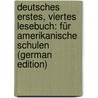 Deutsches Erstes, Viertes Lesebuch: Für Amerikanische Schulen (German Edition) door H. Weick W