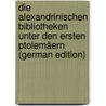 Die Alexandrinischen Bibliotheken Unter Den Ersten Ptolemäern (German Edition) by Wilhelm Ritschl Friedrich