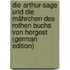 Die Arthur-Sage und die Mährchen des rothen Buchs von Hergest (German Edition)