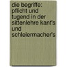 Die Begriffe: Pflicht Und Tugend In Der Sittenlehre Kant's Und Schleiermacher's door Paul Ewh