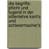 Die Begriffe: Pflicht Und Tugend In Der Sittenlehre Kant's Und Schleiermacher's by Paul Ewh