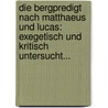 Die Bergpredigt Nach Matthaeus Und Lucas: Exegetisch Und Kritisch Untersucht... by Ernst Christian Achelis