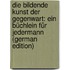 Die Bildende Kunst Der Gegenwart: Ein Büchlein Für Jedermann (German Edition)