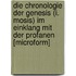 Die Chronologie Der Genesis (I. Mosis) Im Einklang Mit Der Profanen [Microform]