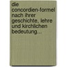 Die Concordien-formel Nach Ihrer Geschichte, Lehre Und Kirchlichen Bedeutung... door Karl Friedrich Goschel