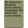 Die Dioskuren: Deutsche Kunst-Zeitung : Hauptorgan der Deutschen Kunst-Vereine. door Onbekend