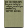 Die Eisenbahnen: Ihre Entstehung Und Gegenwärtige Verbreitung (German Edition) by Hahn F