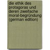 Die Ethik Des Protagoras Und Deren Zweifache Moral-Begründung (German Edition) by Harpf Adolf