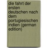 Die Fahrt Der Ersten Deutschen Nach Dem Portugiesischen Indien (German Edition) by Friedrich Kunstmann
