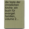 Die Feste Der Christlichen Kirche: Ein Buch Für Evangel. Familien, Volume 2... by Gotthelf Huyssen