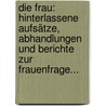 Die Frau: Hinterlassene Aufsätze, Abhandlungen Und Berichte Zur Frauenfrage... door Luise Büchner
