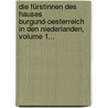 Die Fürstinnen Des Hauses Burgund-oesterreich In Den Niederlanden, Volume 1... door Ernst Münch