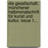 Die Gesellschaft: Münchener Halbmonatschrift Für Kunst Und Kultur, Issue 1... by Unknown