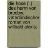 Die Hose ('.) des Herrn von Bredow, Vaterländischer Roman von Willbald Alexis; by Norris Haring