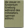 Die Steuer Im Fürstentum Lüneburg Während Des Mittelalters. (German Edition) door Sonnenkalb Hugo