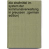 Die Strafmittel Im System Der Kommunalverwaltung in Preussen . (German Edition) door Schmidt Willy
