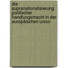 Die Supranationalisierung politischer Handlungsmacht in der Europäischen Union by Christian Blume