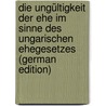 Die Ungültigkeit Der Ehe Im Sinne Des Ungarischen Ehegesetzes (German Edition) door Raffay Ferenc