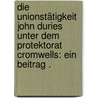 Die Unionstätigkeit John Duries unter dem Protektorat Cromwells: Ein Beitrag . door Brauer Karl