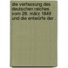 Die Verfassung des Deutschen Reiches vom 28. März 1849 und die Entwürfe der . by Unionsparlament Erfurt