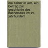 Die Zainer In Ulm. Ein Beitrag Zur Geschichte Des Buchdrucks Im Xv. Jahrhundert by Ingo Wegener